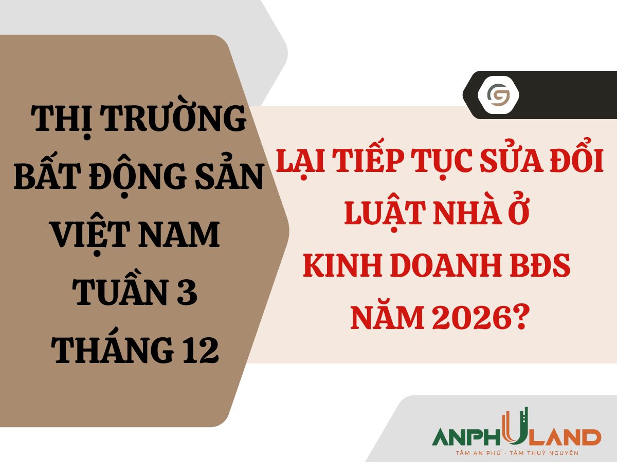 Bất động sản tuần 3 tháng 12 – Lại tiếp tục sửa đổi luật nhà ở - Kinh doanh bất động sản năm 2026?